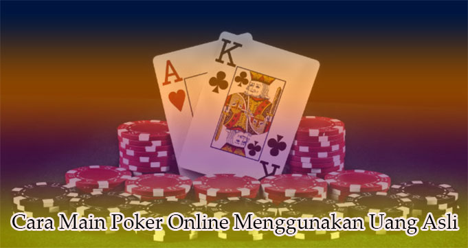 Cara Main Poker Online Menggunakan Uang Asli