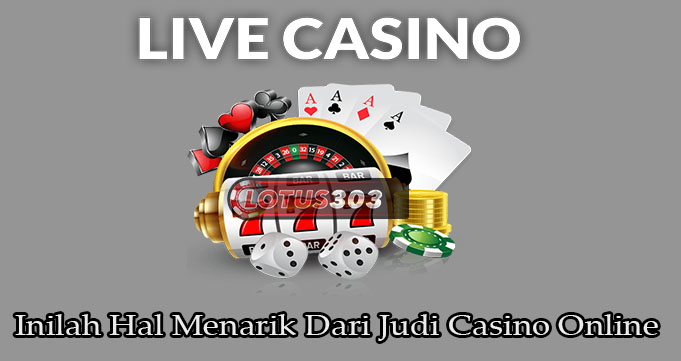 Inilah Hal Menarik Dari Judi Casino Online